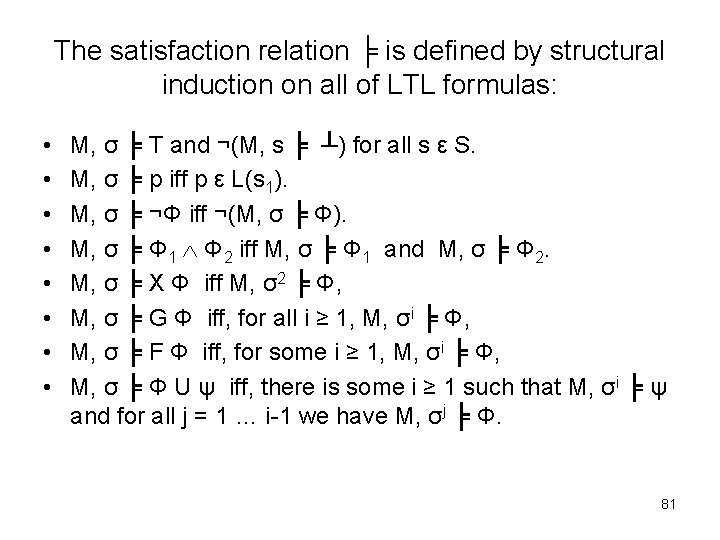 The satisfaction relation ╞ is defined by structural induction on all of LTL formulas:
