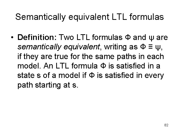 Semantically equivalent LTL formulas • Definition: Two LTL formulas Ф and ψ are semantically Semantically equivalent LTL formulas • Definition: Two LTL formulas Ф and ψ are semantically