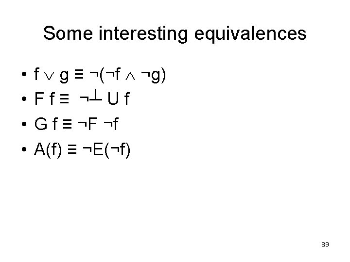 Some interesting equivalences • • f g ≡ ¬(¬f ¬g) F f ≡ ¬┴