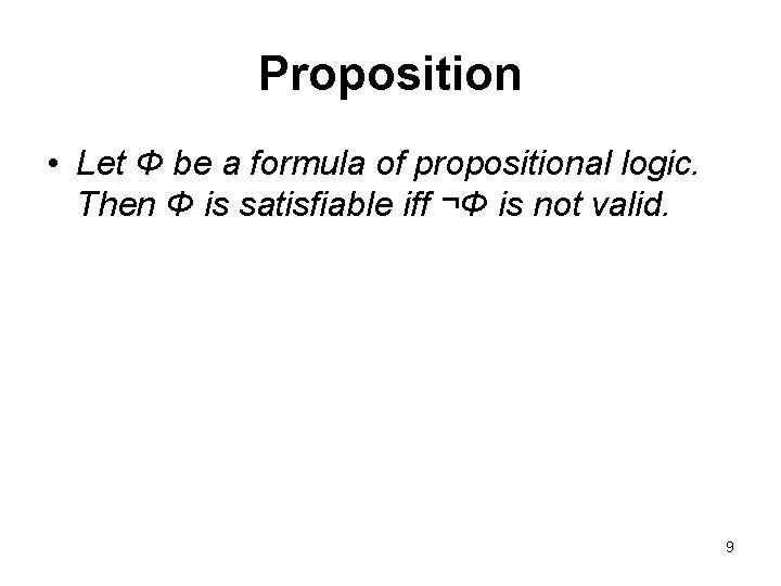 Proposition • Let Φ be a formula of propositional logic. Then Φ is satisfiable