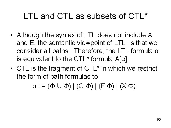 LTL and CTL as subsets of CTL* • Although the syntax of LTL does