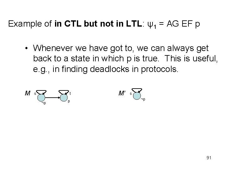 Example of in CTL but not in LTL: ψ1 = AG EF p •