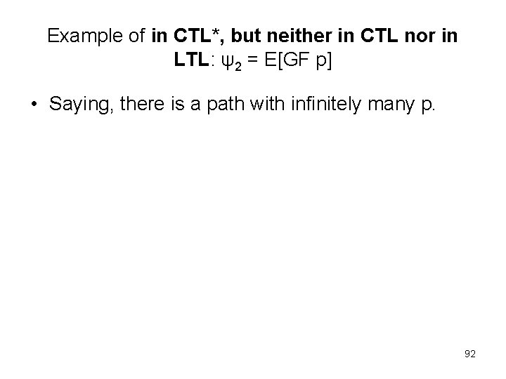 Example of in CTL*, but neither in CTL nor in LTL: ψ2 = E[GF