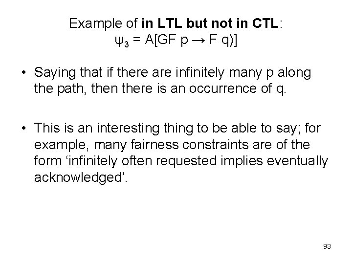 Example of in LTL but not in CTL: ψ3 = A[GF p → F