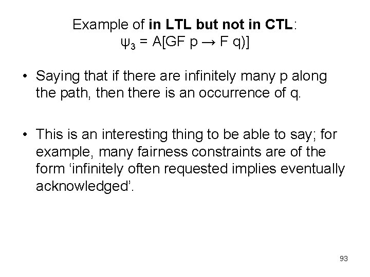 Example of in LTL but not in CTL: ψ3 = A[GF p → F Example of in LTL but not in CTL: ψ3 = A[GF p → F