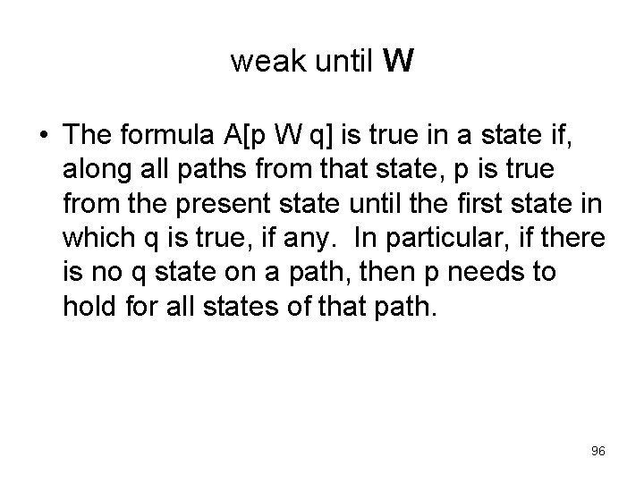 weak until W • The formula A[p W q] is true in a state