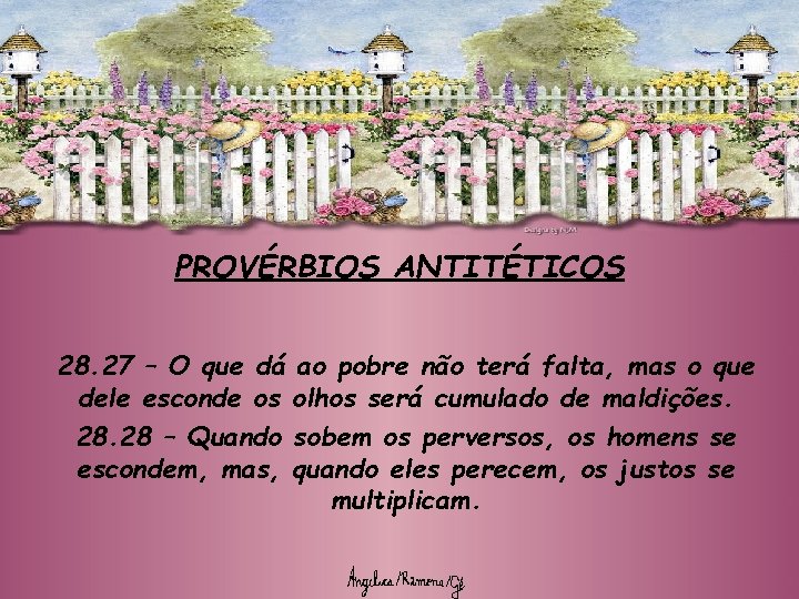 PROVÉRBIOS ANTITÉTICOS 28. 27 – O que dá ao pobre não terá falta, mas