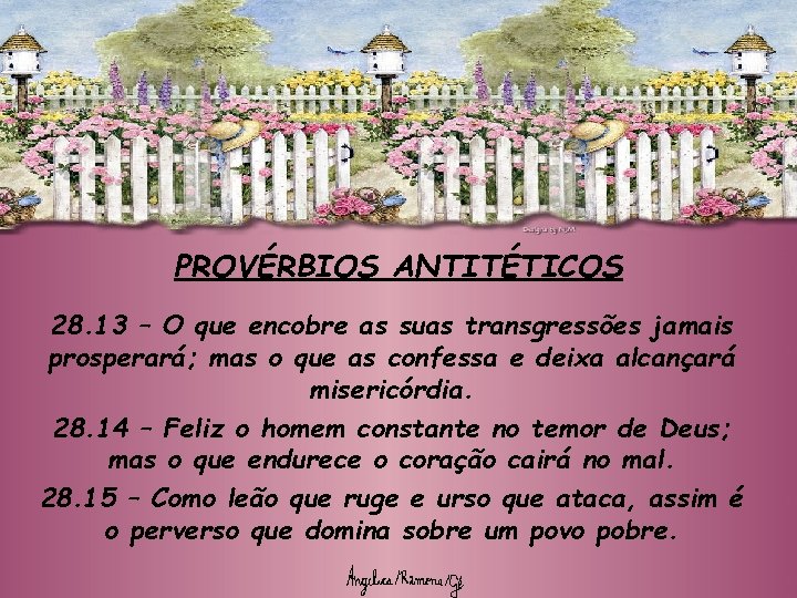 PROVÉRBIOS ANTITÉTICOS 28. 13 – O que encobre as suas transgressões jamais prosperará; mas