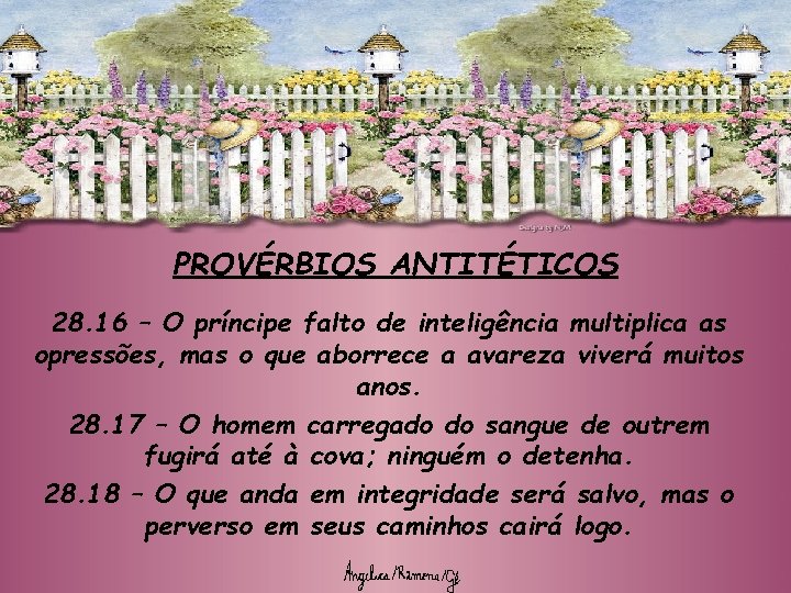 PROVÉRBIOS ANTITÉTICOS 28. 16 – O príncipe falto de inteligência multiplica as opressões, mas