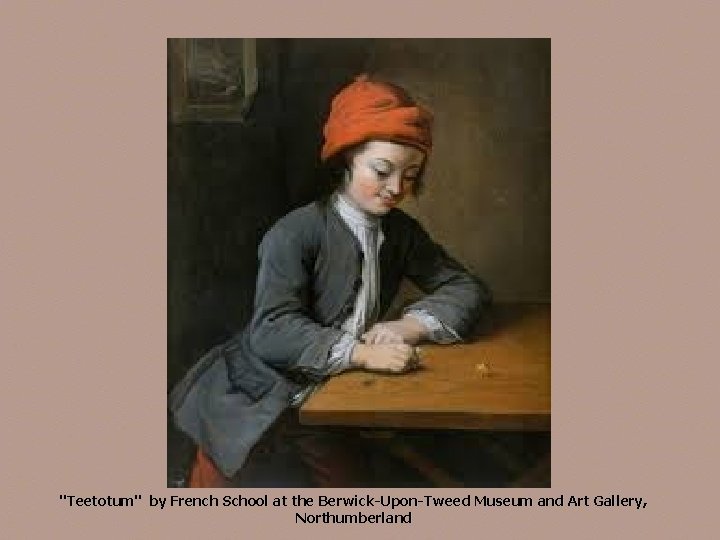 "Teetotum" by French School at the Berwick-Upon-Tweed Museum and Art Gallery, Northumberland 