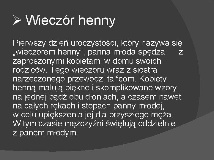 Ø Wieczór henny Pierwszy dzień uroczystości, który nazywa się „wieczorem henny”, panna młoda spędza