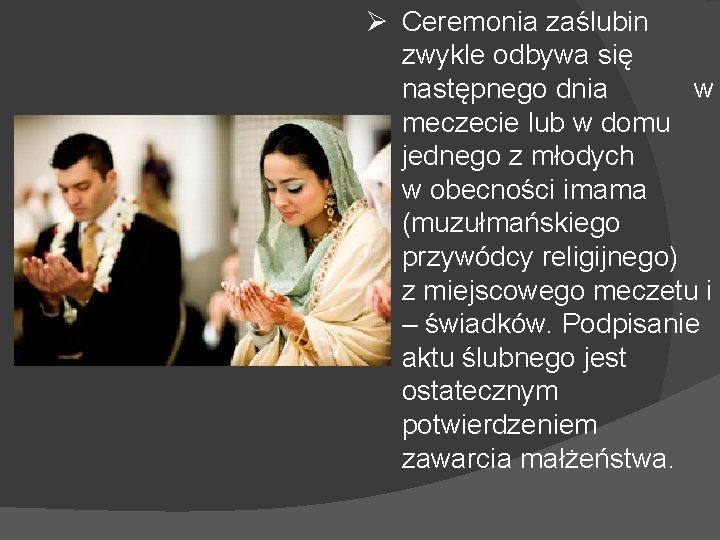 Ø Ceremonia zaślubin zwykle odbywa się następnego dnia w meczecie lub w domu jednego