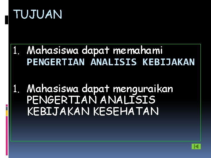 TUJUAN 1. Mahasiswa dapat memahami PENGERTIAN ANALISIS KEBIJAKAN 1. Mahasiswa dapat menguraikan PENGERTIAN ANALISIS