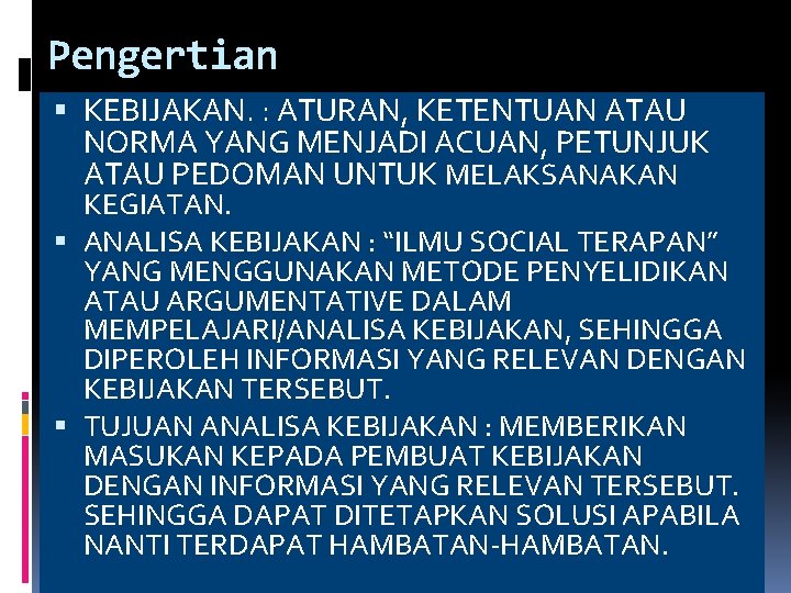Pengertian KEBIJAKAN. : ATURAN, KETENTUAN ATAU NORMA YANG MENJADI ACUAN, PETUNJUK ATAU PEDOMAN UNTUK