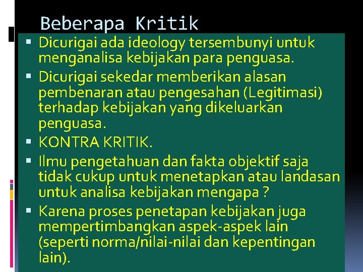 Beberapa Kritik Dicurigai ada ideology tersembunyi untuk menganalisa kebijakan para penguasa. Dicurigai sekedar memberikan