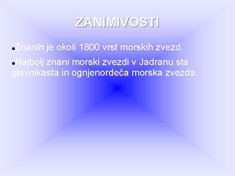 ZANIMIVOSTI Znanih je okoli 1800 vrst morskih zvezd. Najbolj znani morski zvezdi v Jadranu