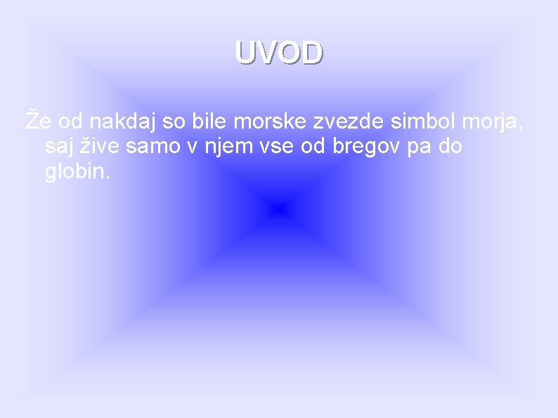 UVOD Že od nakdaj so bile morske zvezde simbol morja, saj žive samo v