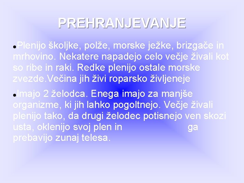 PREHRANJEVANJE Plenijo školjke, polže, morske ježke, brizgače in mrhovino. Nekatere napadejo celo večje živali