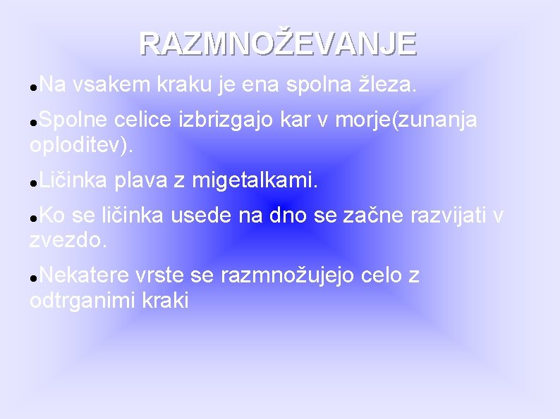 RAZMNOŽEVANJE Na vsakem kraku je ena spolna žleza. Spolne celice izbrizgajo kar v morje(zunanja