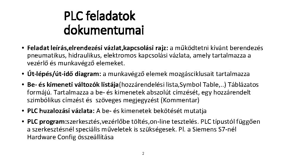 PLC feladatok dokumentumai • Feladat leírás, elrendezési vázlat, kapcsolási rajz: a működtetni kívánt berendezés