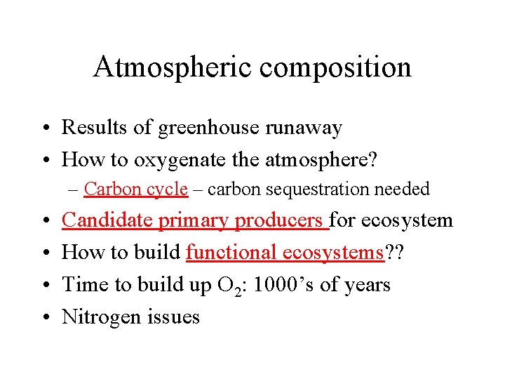 Atmospheric composition • Results of greenhouse runaway • How to oxygenate the atmosphere? –