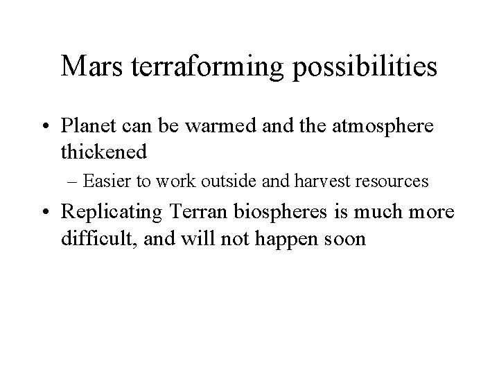 Mars terraforming possibilities • Planet can be warmed and the atmosphere thickened – Easier