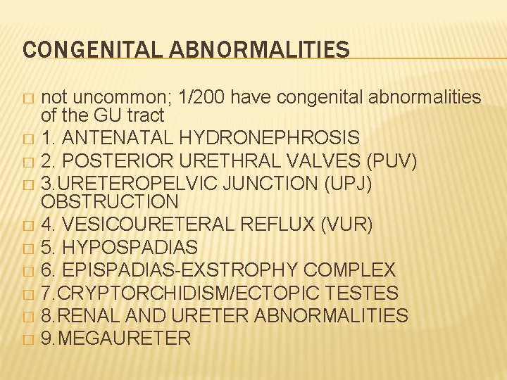 CONGENITAL ABNORMALITIES not uncommon; 1/200 have congenital abnormalities of the GU tract � 1.