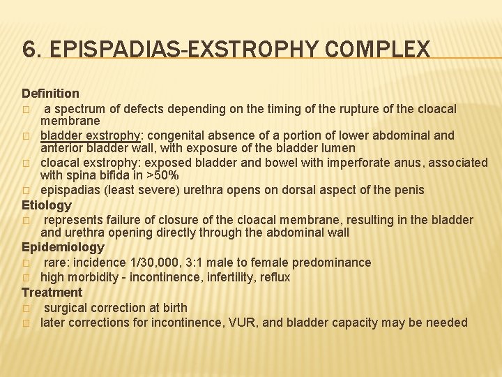 6. EPISPADIAS-EXSTROPHY COMPLEX Definition � a spectrum of defects depending on the timing of
