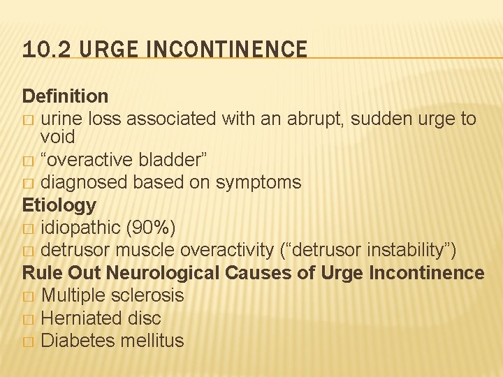 10. 2 URGE INCONTINENCE Definition � urine loss associated with an abrupt, sudden urge