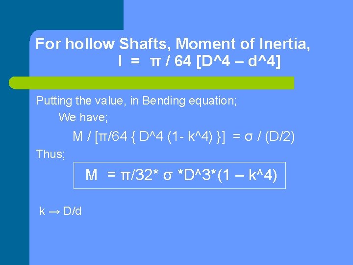 For hollow Shafts, Moment of Inertia, I = π / 64 [D^4 – d^4]