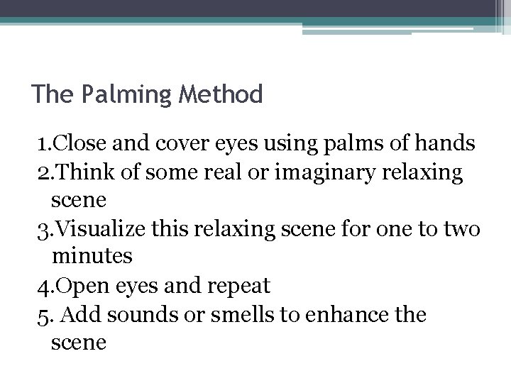 The Palming Method 1. Close and cover eyes using palms of hands 2. Think