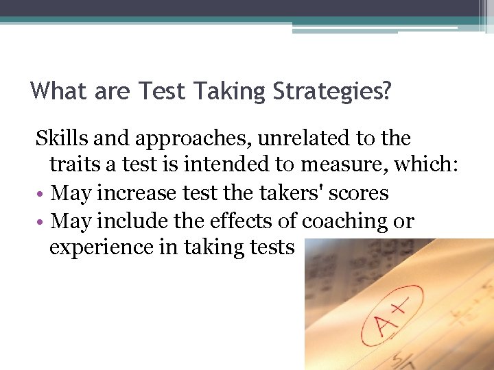 What are Test Taking Strategies? Skills and approaches, unrelated to the traits a test