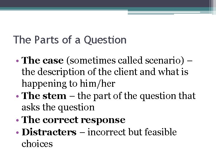 The Parts of a Question • The case (sometimes called scenario) – the description