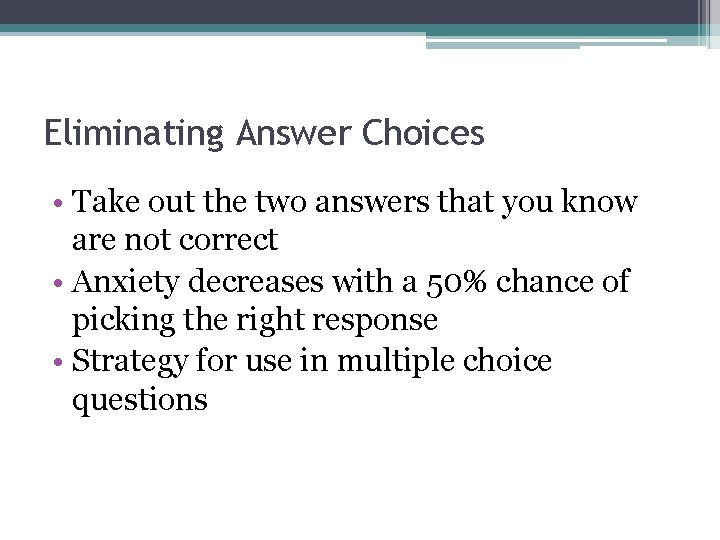 Eliminating Answer Choices • Take out the two answers that you know are not