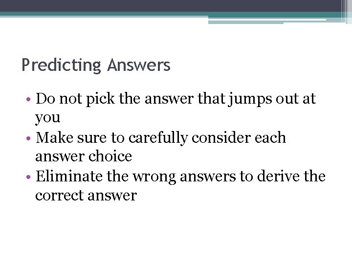 Predicting Answers • Do not pick the answer that jumps out at you •