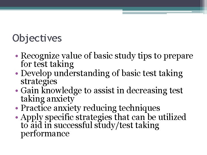 Objectives • Recognize value of basic study tips to prepare for test taking •