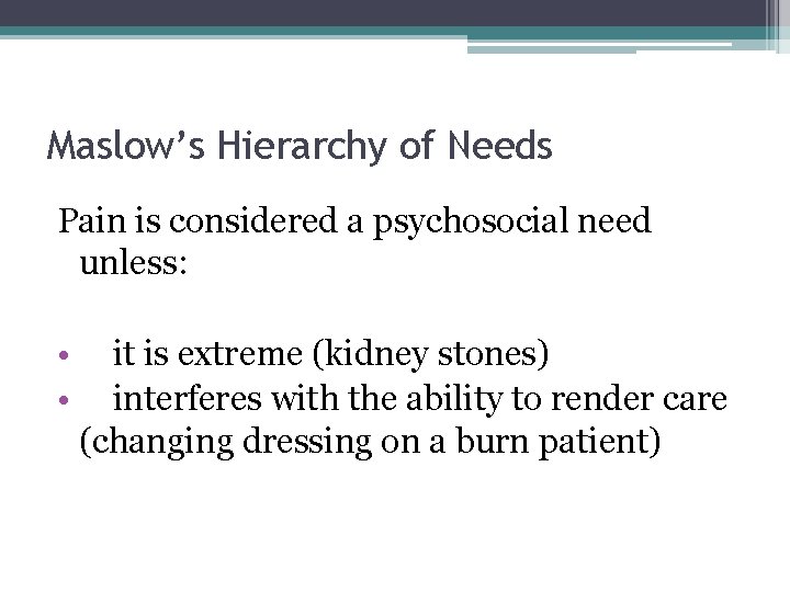 Maslow’s Hierarchy of Needs Pain is considered a psychosocial need unless: • it is