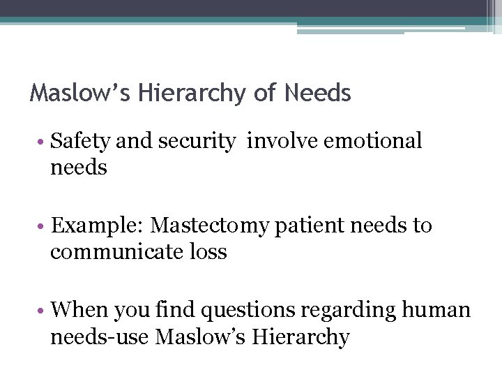 Maslow’s Hierarchy of Needs • Safety and security involve emotional needs • Example: Mastectomy