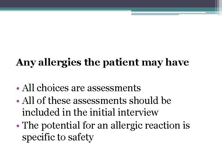 Any allergies the patient may have • All choices are assessments • All of