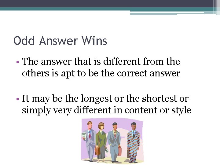Odd Answer Wins • The answer that is different from the others is apt