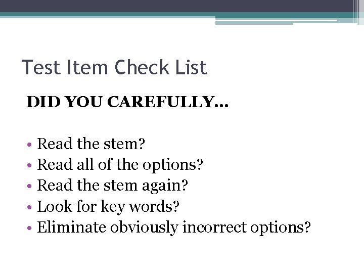 Test Item Check List DID YOU CAREFULLY… • Read the stem? • Read all