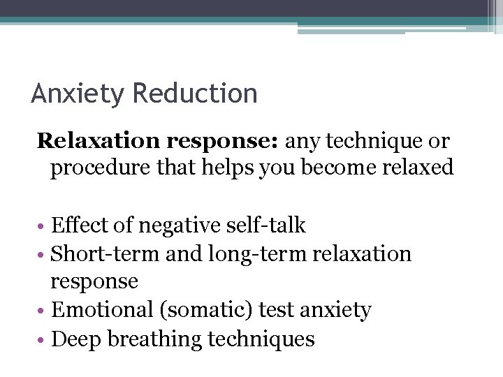 Anxiety Reduction Relaxation response: any technique or procedure that helps you become relaxed •