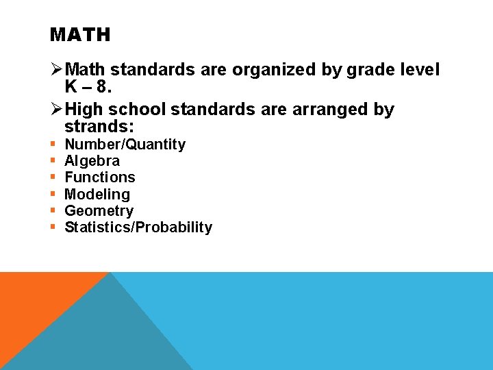 MATH ØMath standards are organized by grade level K – 8. ØHigh school standards
