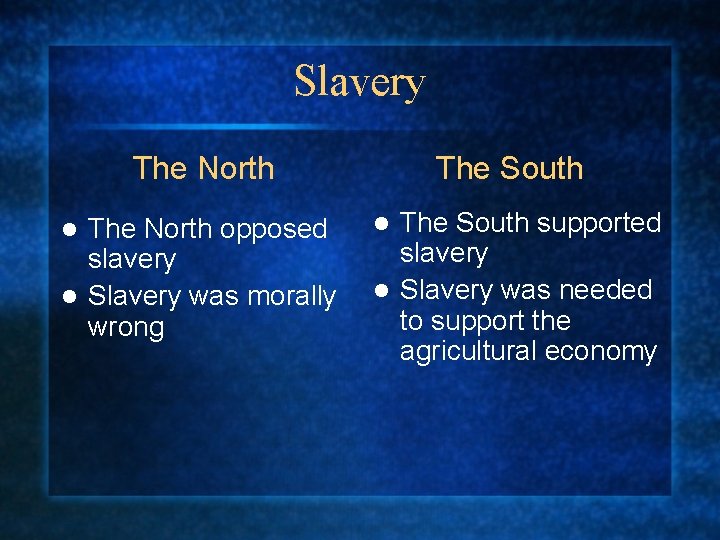 Slavery The North opposed slavery l Slavery was morally wrong l The South supported