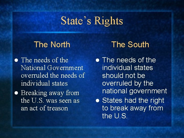 State’s Rights The North The needs of the National Government overruled the needs of