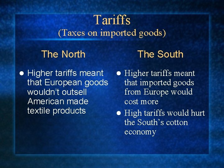 Tariffs (Taxes on imported goods) The North l The South Higher tariffs meant l