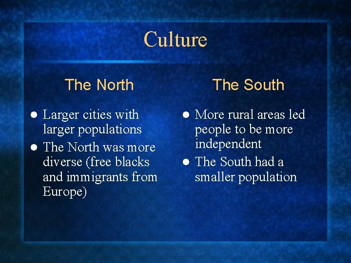 Culture The North Larger cities with larger populations l The North was more diverse