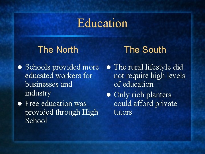 Education The North The South Schools provided more l The rural lifestyle did educated