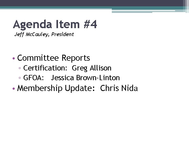 Agenda Item #4 Jeff Mc. Cauley, President • Committee Reports ▫ Certification: Greg Allison