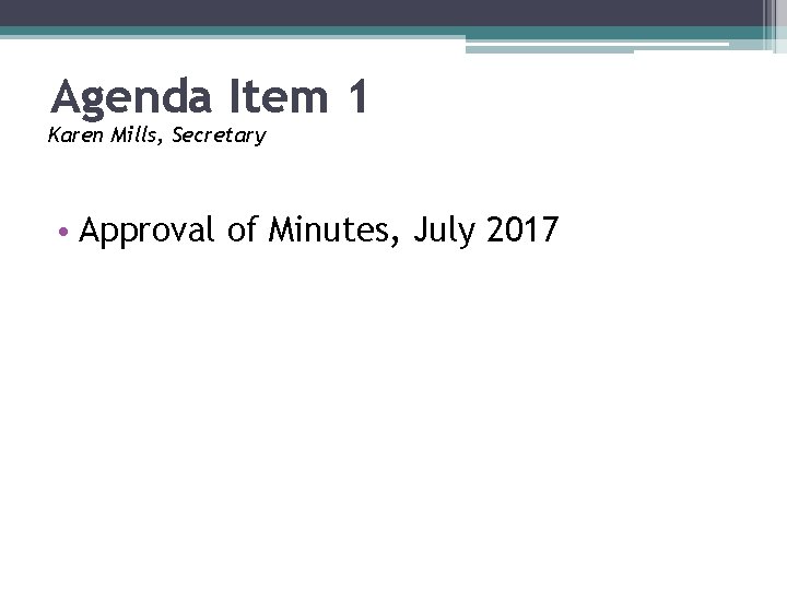 Agenda Item 1 Karen Mills, Secretary • Approval of Minutes, July 2017 